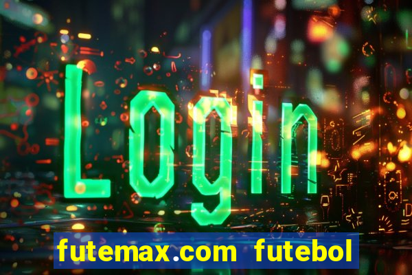 futemax.com futebol ao vivo